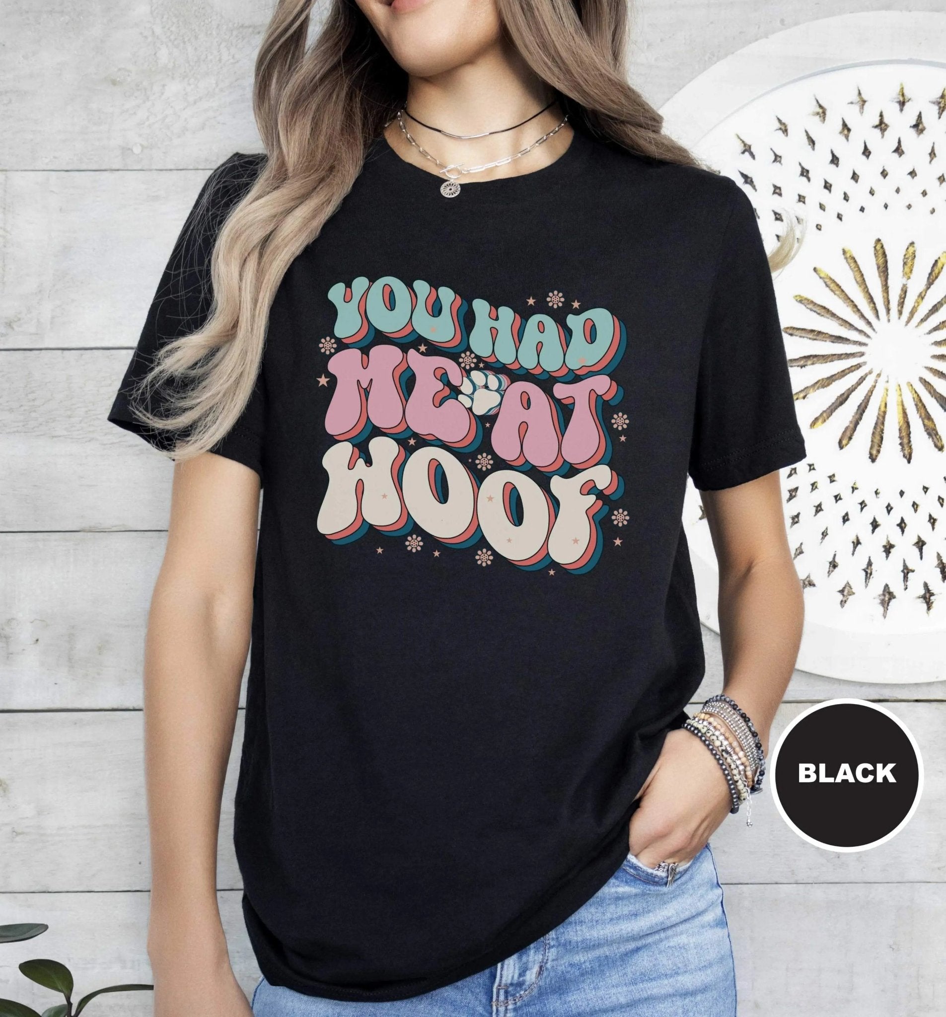 You Had Me At Woof | Dog Quote TShirt - PET SKETCH STUDIO